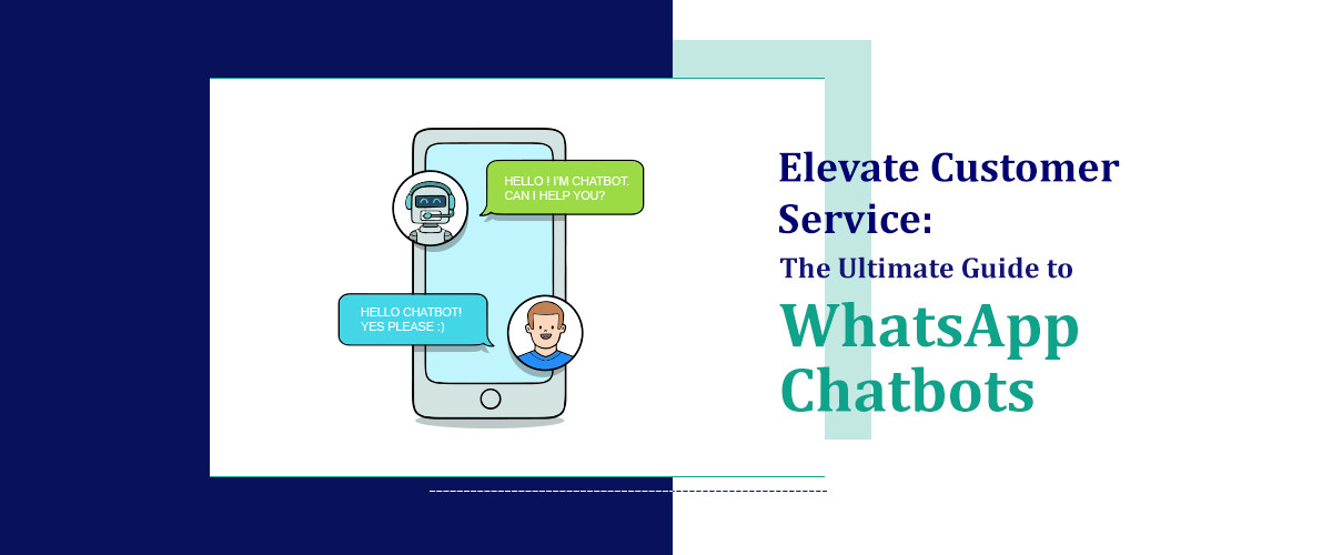 Elevate Customer Service: The Ultimate Guide to WhatsApp Chatbots 